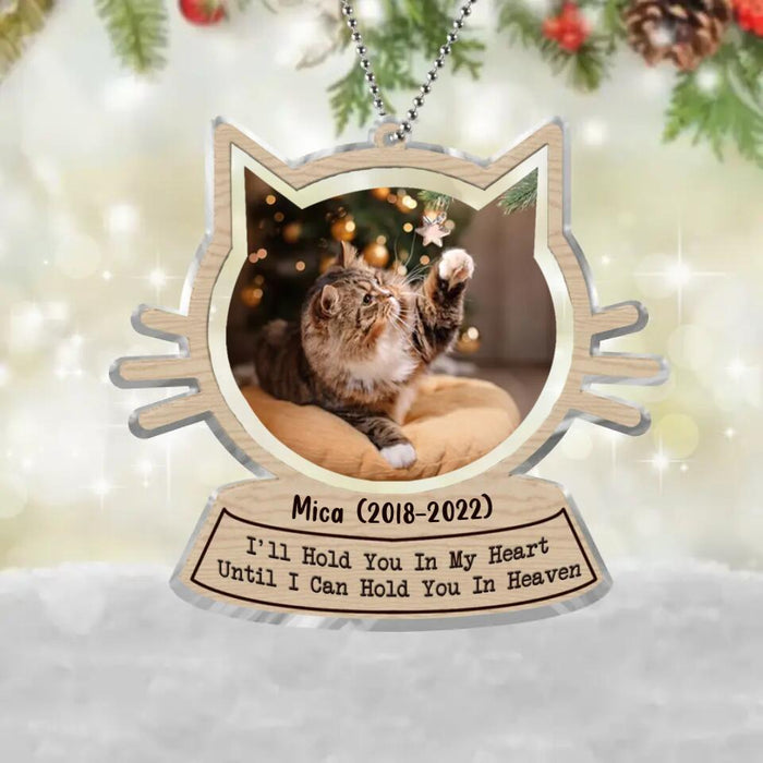 Custom Personalized Memorial Cat Photo Acrylic Ornament - Memorial Gift Idea For Cat Owner - I'll Hold You In My Heart Until I Can Hold You In Heaven