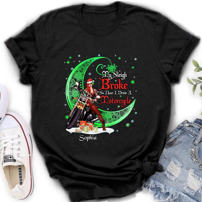 Custom Personalized Christmas Biker Girl Shirt - Gift Idea For Biker Lovers/Christmas - My Sleigh Broke So Now I Drive A Motorcycle