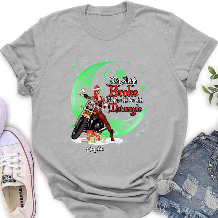 Custom Personalized Christmas Biker Girl Shirt - Gift Idea For Biker Lovers/Christmas - My Sleigh Broke So Now I Drive A Motorcycle