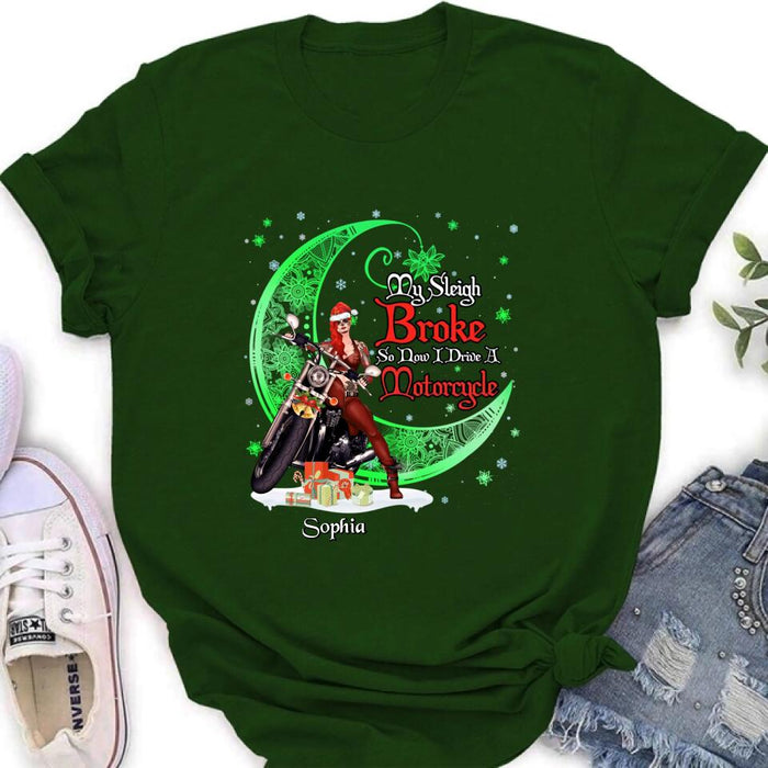 Custom Personalized Christmas Biker Girl Shirt - Gift Idea For Biker Lovers/Christmas - My Sleigh Broke So Now I Drive A Motorcycle