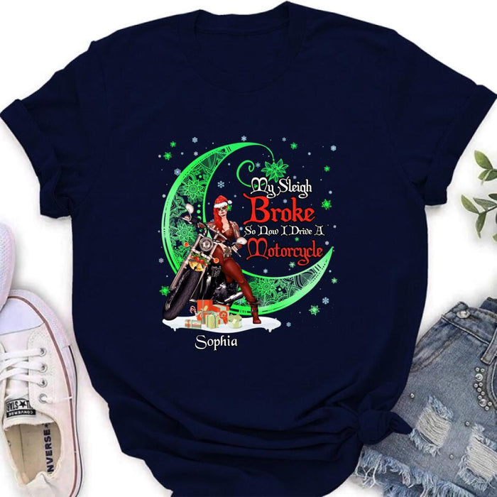 Custom Personalized Christmas Biker Girl Shirt - Gift Idea For Biker Lovers/Christmas - My Sleigh Broke So Now I Drive A Motorcycle