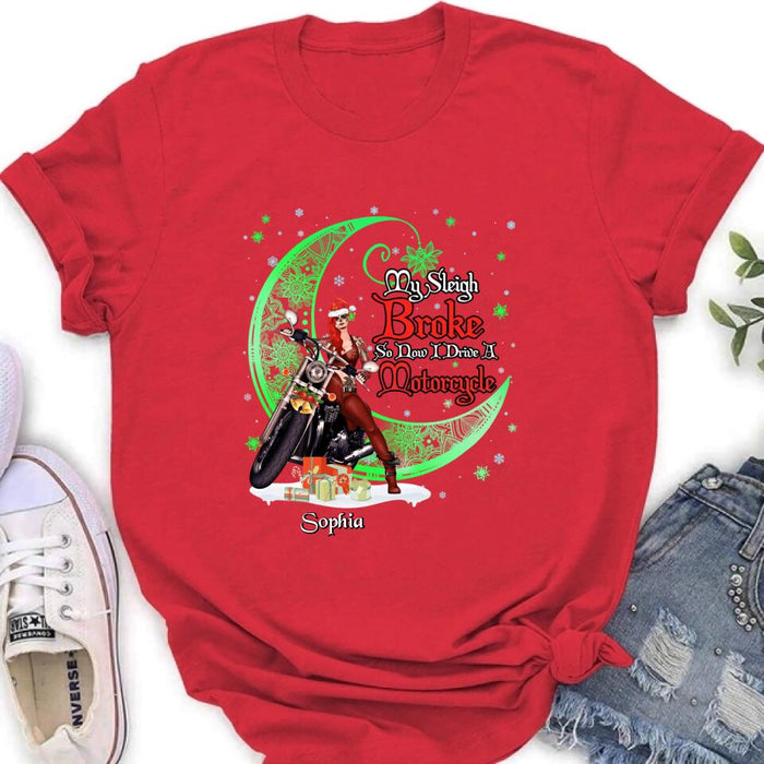 Custom Personalized Christmas Biker Girl Shirt - Gift Idea For Biker Lovers/Christmas - My Sleigh Broke So Now I Drive A Motorcycle