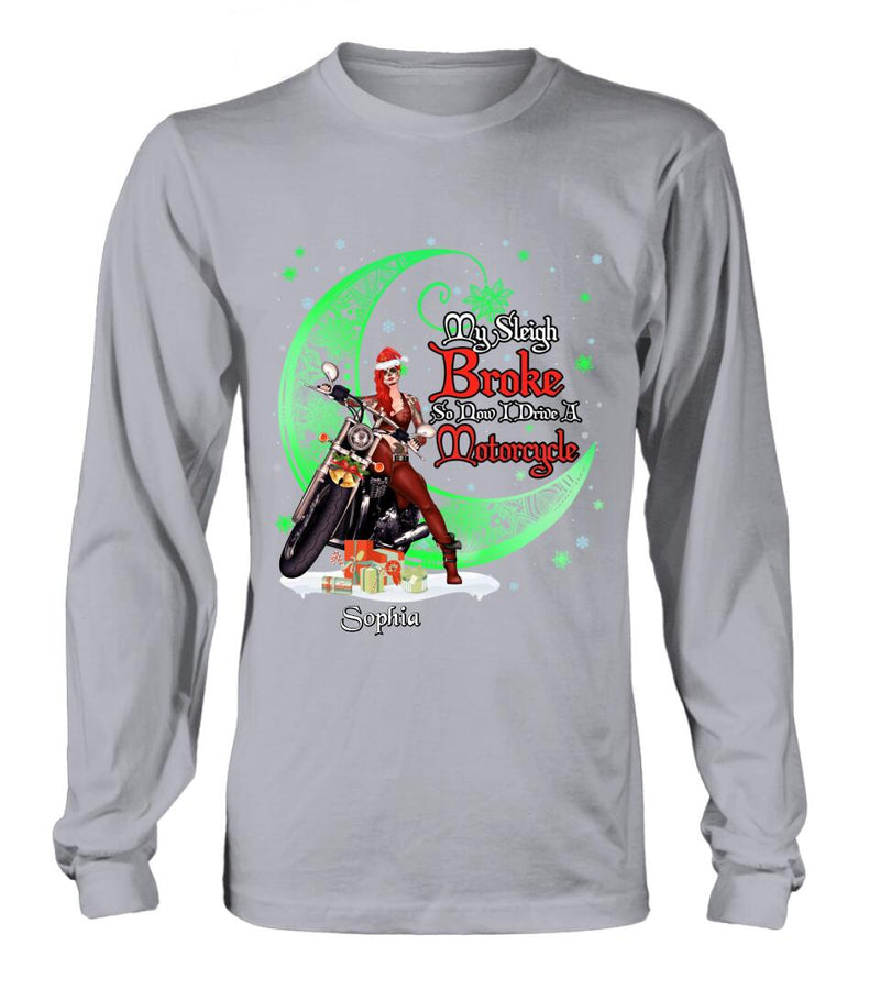 Personalized Christmas Biker Girl Shirt - Gift Idea For Biker Lovers/Christmas - My Sleigh Broke So Now I Drive A Motorcycle