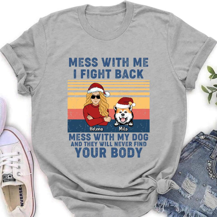 Custom Personalized Pet T-shirt/ Long Sleeve/ Sweatshirt/ Hoodie - Man/ Woman With Upto 4 Pets - Gift Idea For Christmas/ Dog/Cat Lover - Mess With Me I Fight Back Mess With My Dog And They Will Never Find Your Body