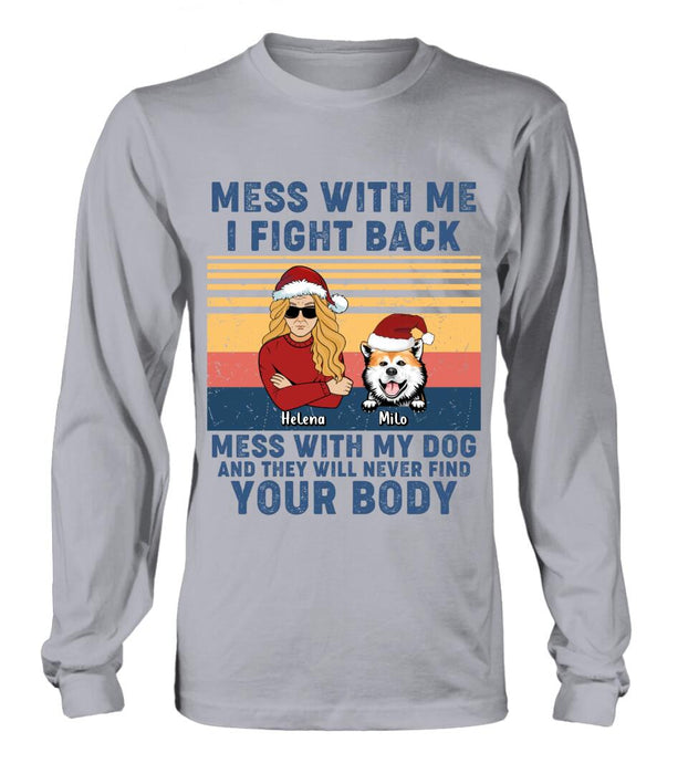 Custom Personalized Pet T-shirt/ Long Sleeve/ Sweatshirt/ Hoodie - Man/ Woman With Upto 4 Pets - Gift Idea For Christmas/ Dog/Cat Lover - Mess With Me I Fight Back Mess With My Dog And They Will Never Find Your Body