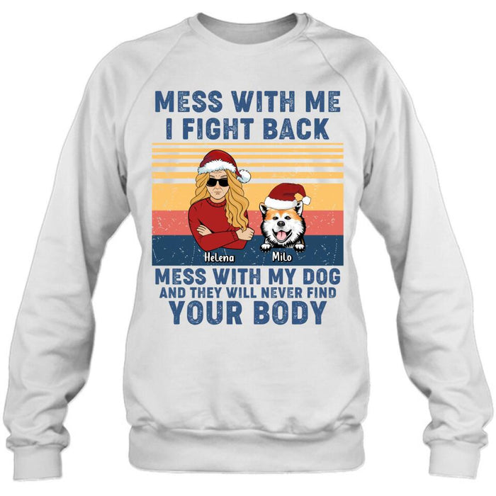 Custom Personalized Pet T-shirt/ Long Sleeve/ Sweatshirt/ Hoodie - Man/ Woman With Upto 4 Pets - Gift Idea For Christmas/ Dog/Cat Lover - Mess With Me I Fight Back Mess With My Dog And They Will Never Find Your Body