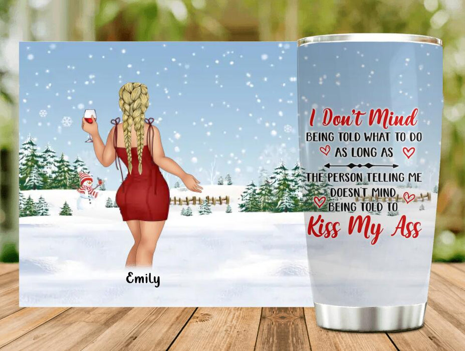 Custom Personalized Kiss My Ass Tumbler - Gift Idea For Girl/ Friend - I Don't Mind Being Told What To Do As Long As The Person Telling Me Doesn't Mind Being Told To Kiss My Ass