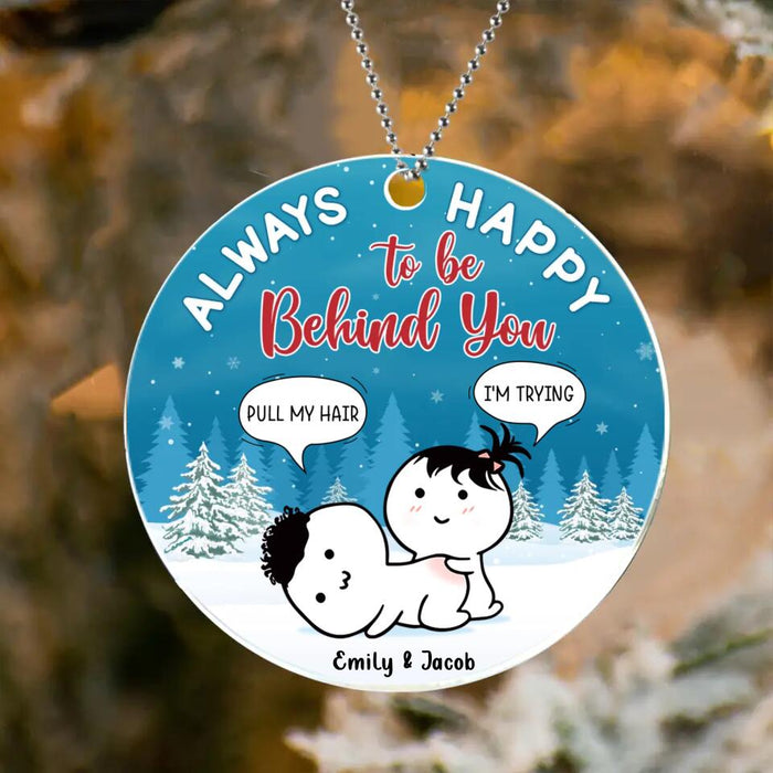 Custom Personalized Couple Acrylic Ornament - Funny Gift Idea For Couple - Always Happy To Be Behind You