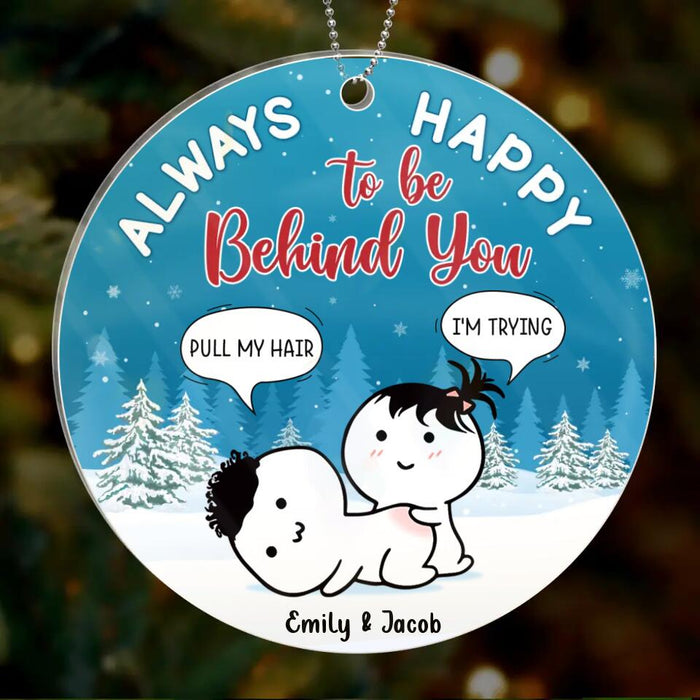 Custom Personalized Couple Acrylic Ornament - Funny Gift Idea For Couple - Always Happy To Be Behind You