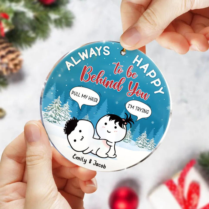 Custom Personalized Couple Acrylic Ornament - Funny Gift Idea For Couple - Always Happy To Be Behind You