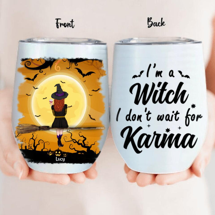 Custom Personalized Witch Wine Tumbler - A Witch With Upto 3 Cats - I'm A Witch I Don't Wait For Karma - B16ZKZ