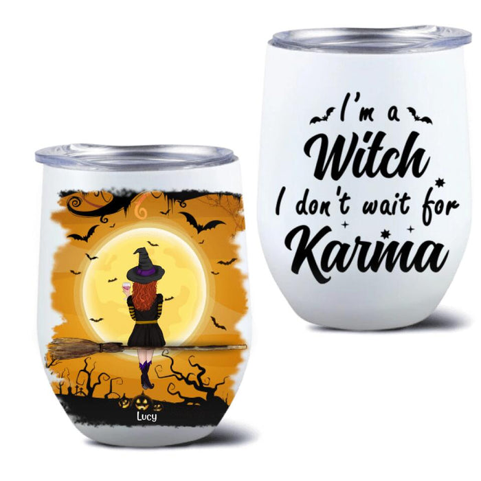 Custom Personalized Witch Wine Tumbler - A Witch With Upto 3 Cats - I'm A Witch I Don't Wait For Karma - B16ZKZ