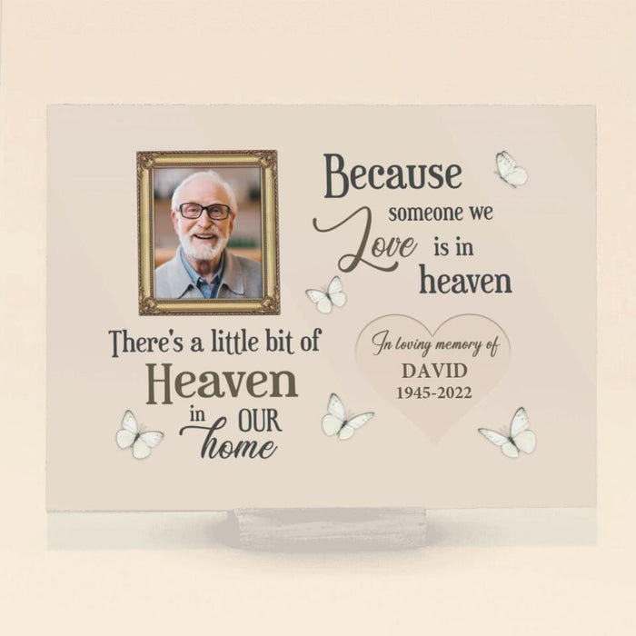 Custom Personalized Memorial Acrylic Plaque - Memorial Gift For Family Member - Upload Photo - Because Someone We Love Is In Heaven There's A Little Bit Of Heaven In Our Home