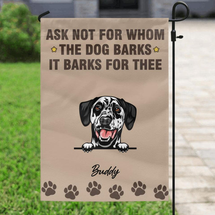 Custom Personalized Ask Not For Whom The Dogs Bark Flag Sign - Gift Idea For Dog Lover - Upto 6 Dogs - Ask Not For Whom The Dogs Bark They Bark For Thee