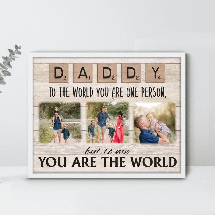 Custom Personalized Daddy To The World You Are One Person But To Us You Are The World Poster - Upload Photos - Gift Idea For Dad/ Mom