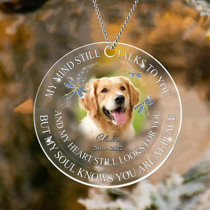 Custom Personalized Memorial Acrylic Ornament - Upload Pets Photo - My Mind Still Talks To You