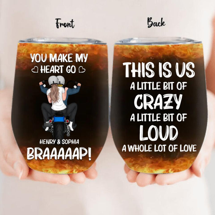 Custom Personalized Motorcycle Couple Wine Tumbler - Gift Idea For Couple/ Motorbike Lovers - You Make My Heart Go Braaaap!