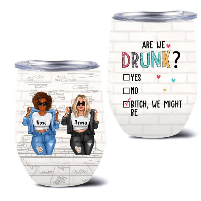 Custom Personalized Besties Wine Tumbler - Upto 4 Girls - Christmas Gift Idea For Friends/ Besties - Are We Drunk