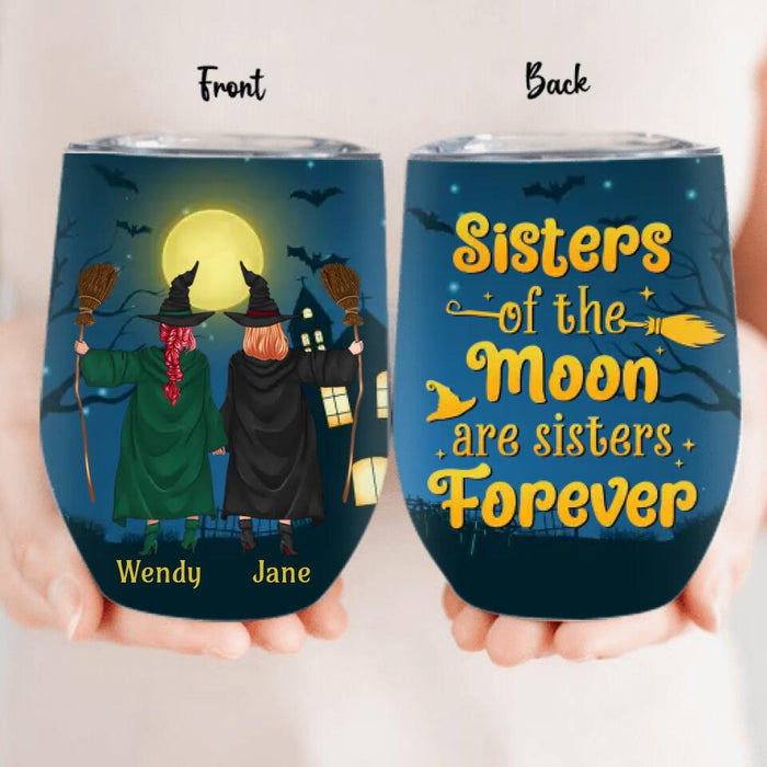 Custom Personalized Witch Friend Wine Tumbler - Halloween/Christmas Gift Idea For Friends/Sisters/Besties - Sisters Of The Moon Are Sisters Forever