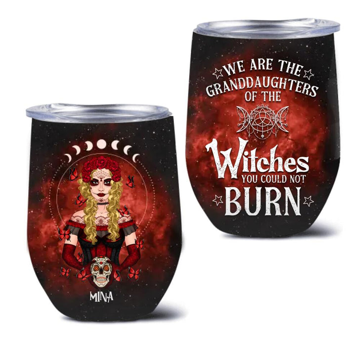 Custom Personalized Witch Wine Tumbler - Halloween Gift For Yourself/Friends/Besties - We Are The Granddaughters Of The Witches You Could Not Burn