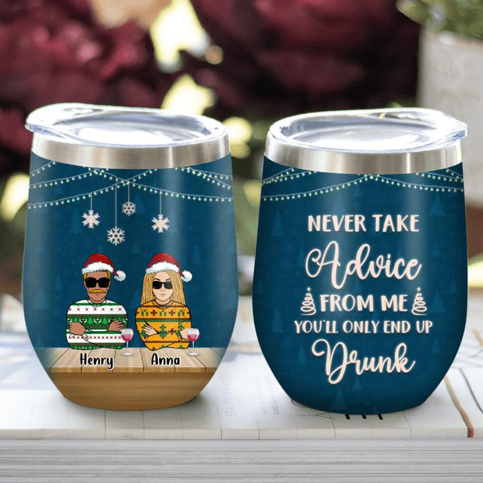 Custom Personalized Christmas Friends Wine Tumbler - Upto 5 People - Christmas Gift For BFF, Besties, Best Friends, Family - Never Take Advice From Me You'll Only End Up Drunk