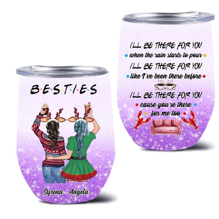 Custom Personalized Xmas Bestie Wine Tumbler - Christmas Gift Idea For Bestie/ Sister/Friend - I'll Be There For You