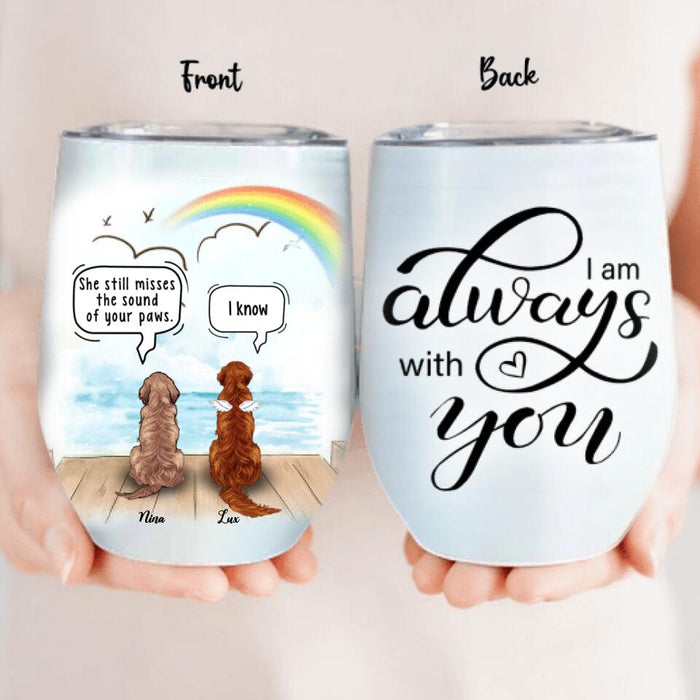 Custom Personalized Memorial Dog Wine Tumbler - Upto 5 Dogs - Memorial Gift For Dog Lovers - I Am Always With You - RLSGFH