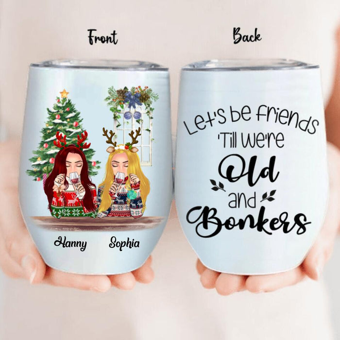 Custom Personalized Christmas Besties Wine Tumbler - Best Gift For Christmas - Let's Be Friends 'Till We're Old And Bonkers