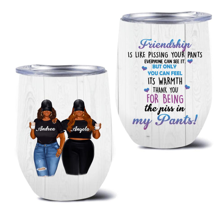 Custom Personalized Pissing In Pant Friends Wine Tumbler - Gift Idea For Friends - Thank You For Being The Piss In My Pants!