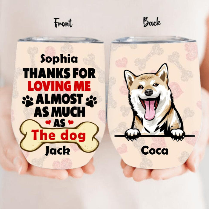 Custom Personalized Dog Wine Tumbler - Gift For Couples, Dog Lovers - Up to 5 Dogs - Thanks for loving me almost as much as the dog
