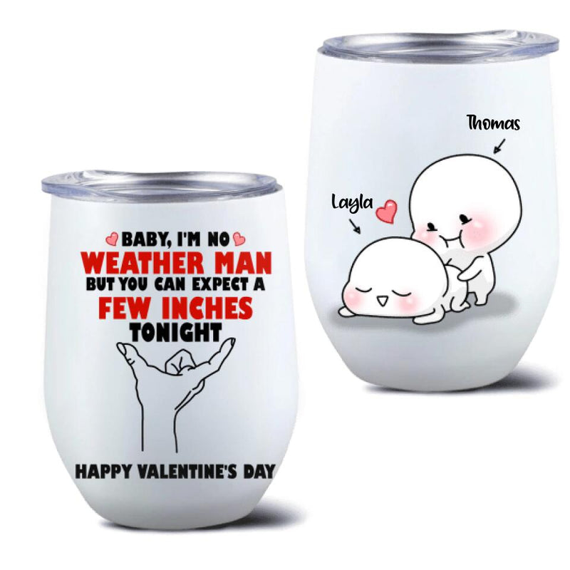 Personalized Wine Tumbler - Gifts for Valentines Day - Baby, I'm No Weather Man - Happy Valentine's Day