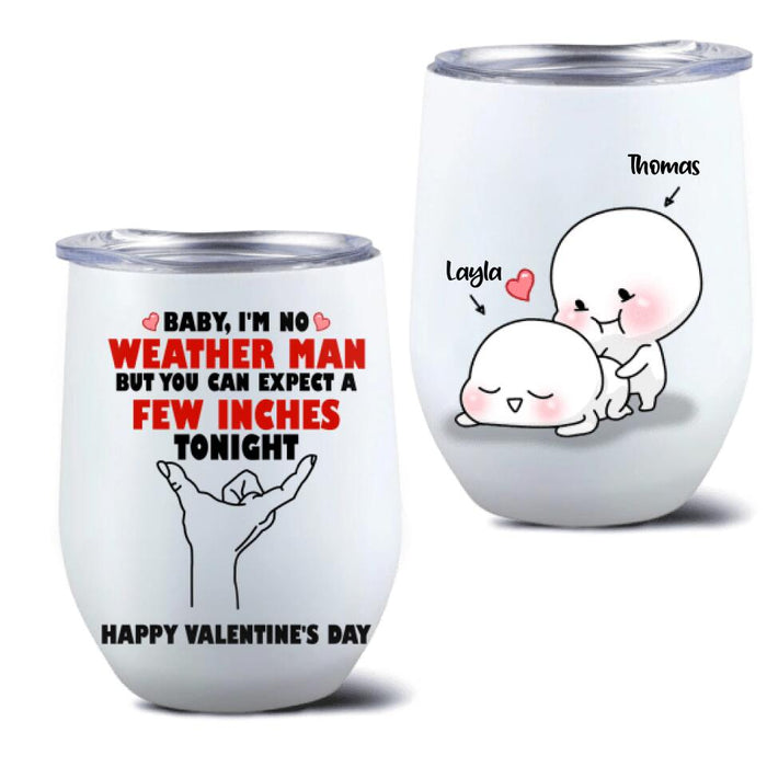 Custom Personalized Wine Tumbler - Gifts for Valentines Day - Baby, I'm No Weather Man - Happy Valentine's Day