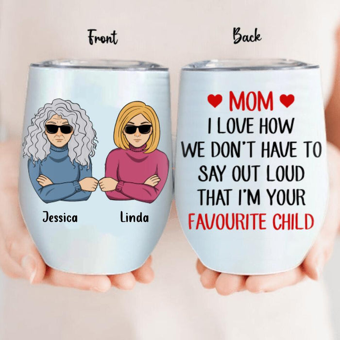 Custom Personalized Wine Tumbler - Gift for Mother's Day, Gift For Mom - I'm your favourite child wine tumbler