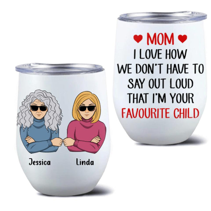 Custom Personalized Wine Tumbler - Gift for Mother's Day, Gift For Mom - I'm your favourite child wine tumbler