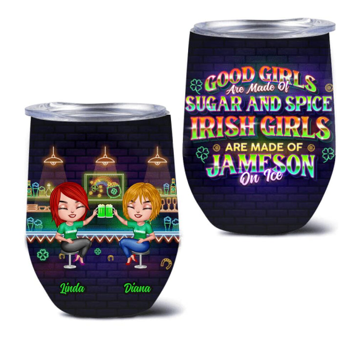 Custom Personalized Irish Girls Wine Tumbler - Upto 4 Girls - Gift Idea For St. Patrick's Day - Good Girls Are Made Of Sugar And Spice