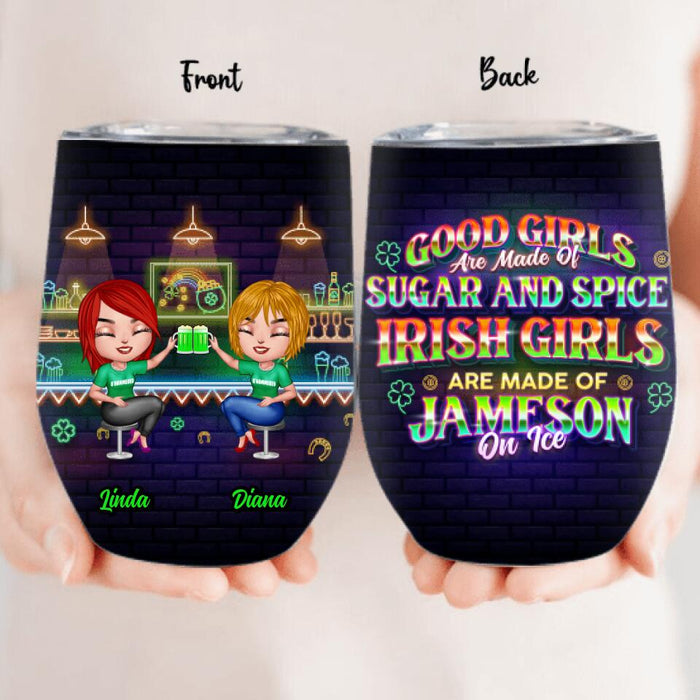 Custom Personalized Irish Girls Wine Tumbler - Upto 4 Girls - Gift Idea For St. Patrick's Day - Good Girls Are Made Of Sugar And Spice