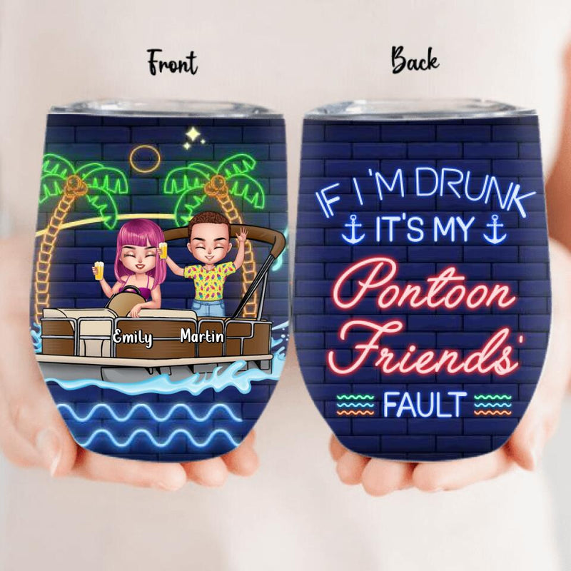Personalized Pontoon Friends Wine Tumbler - Up to 4 People - Gift Idea For Friends/Pontoon Lover - If I'm Drunk It's My Pontoon Friends' Fault