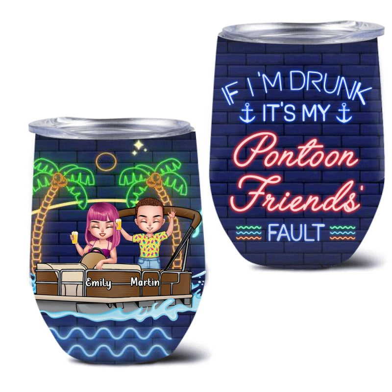 Personalized Pontoon Friends Wine Tumbler - Up to 4 People - Gift Idea For Friends/Pontoon Lover - If I'm Drunk It's My Pontoon Friends' Fault