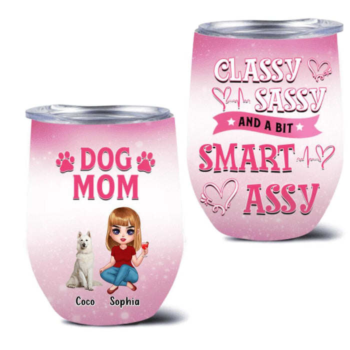 Custom Personalized Dog Mom Wine Tumbler - Gift Idea For Dog Lover - Dog Mom Classy Sassy And A Bit Smart Assy -  Up to 6 Dogs