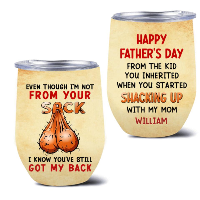 Custom Personalized Step Father Wine Tumbler - Gift Idea For Father's Day - Even Though I'm Not From Your Sack I Know You've Still Got My Back