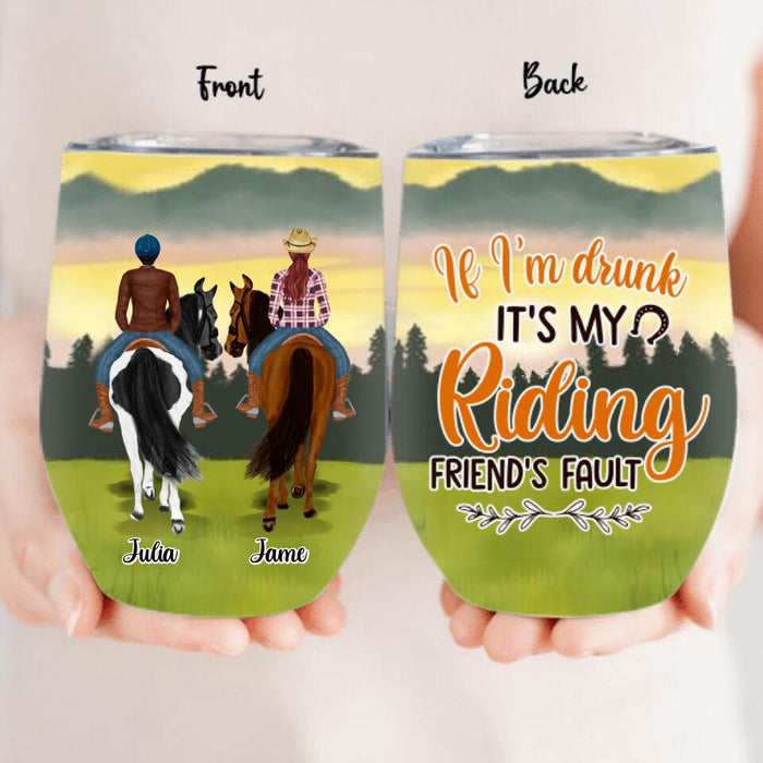 Custom Personalized Besties Wine Tumbler - Upto 4 People - Gift Idea For Besties/Horse Lovers - If I'm Drunk It's My Riding Friend's Fault