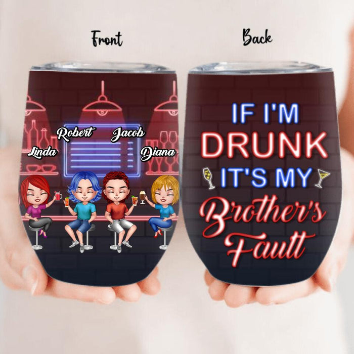Custom Personalized Siblings Wine Tumbler - Upto 4 People - Gift Idea For Brother/Sister/Family - If I'm Drunk It's My Brother's Fault