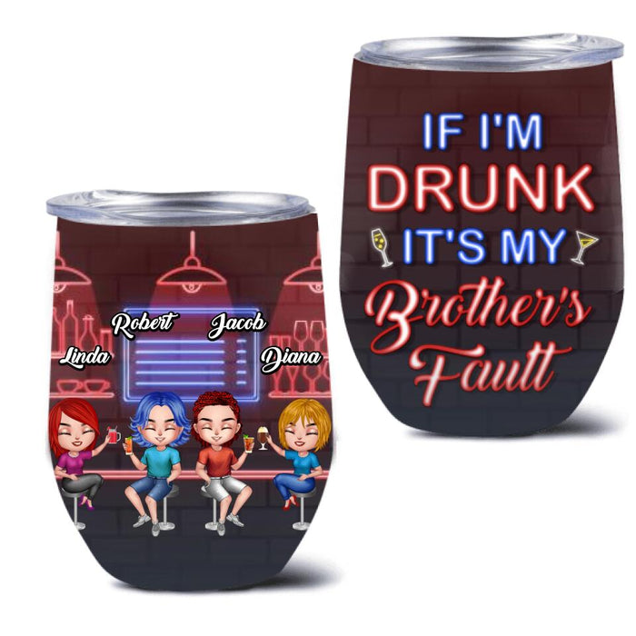 Custom Personalized Siblings Wine Tumbler - Upto 4 People - Gift Idea For Brother/Sister/Family - If I'm Drunk It's My Brother's Fault