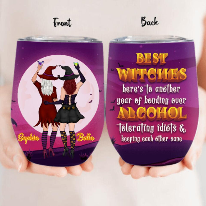 Custom Personalized Witches Wine Tumbler - Upto 4 Witches - Halloween Gift Idea For Friends/Sisters - Best Witches Here's To Another Year Of Bonding Over Alcohol Tolerating Idiots & Keeping Each Other Sane