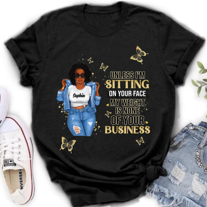 Personalized Chubby Shirt/ Hoodie - Gift Idea For Best Friend/ Birthday - Unless I'm Sitting On Your Face, My Weight Is None Of Your Business