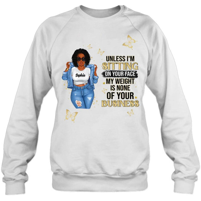 Personalized Chubby Shirt/ Hoodie - Gift Idea For Best Friend/ Birthday - Unless I'm Sitting On Your Face, My Weight Is None Of Your Business