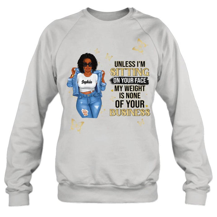 Personalized Chubby Shirt/ Hoodie - Gift Idea For Best Friend/ Birthday - Unless I'm Sitting On Your Face, My Weight Is None Of Your Business