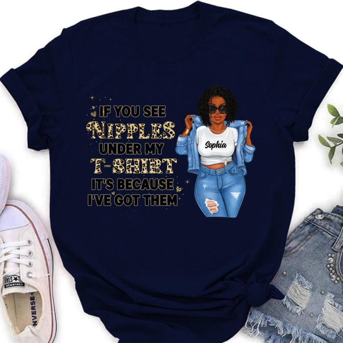 Custom Personalized Chubby T-shirt - If You See My Nipples Under My T-shirt It's Because I've Got Them - Gift Idea For Friend/ Birthday