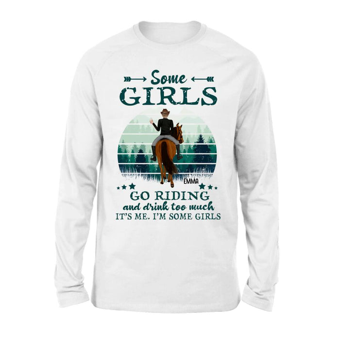 Custom Personalized Girl Riding Horse T-shirt/Long Sleeve/Sweatshirt/Hoodie - Upto 4 Girls - Gift For Friends/Besties/ Horse Lovers - Some Girls Go Riding & Drink Too Much It's Me I'm Some Girls