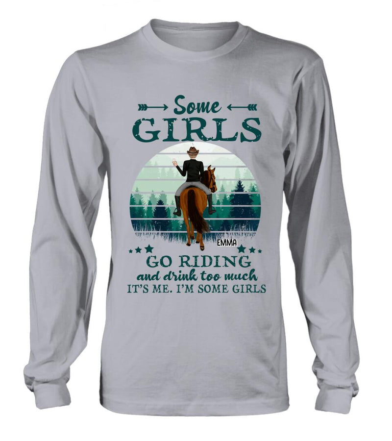 Personalized Girl Riding Horse T-shirt/Long Sleeve/Sweatshirt/Hoodie - Up to 4 Girls - Gift For Friends/Besties/ Horse Lovers - Some Girls Go Riding & Drink Too Much It's Me I'm Some Girls